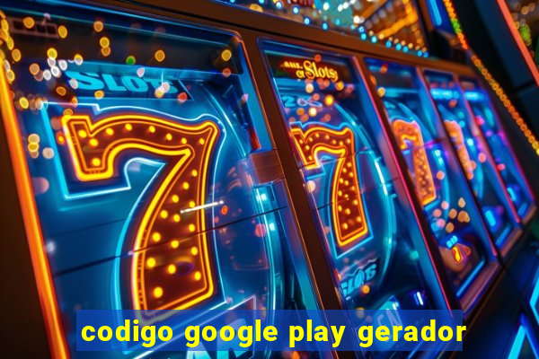 codigo google play gerador